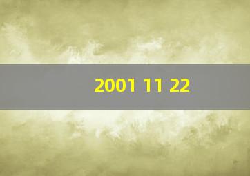 2001 11 22